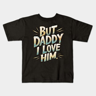 But Daddy I love Him | best Saying Kids T-Shirt